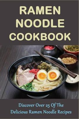 Libro Ramen Noodle Cookbook : Discover Over 25 Of The Del...