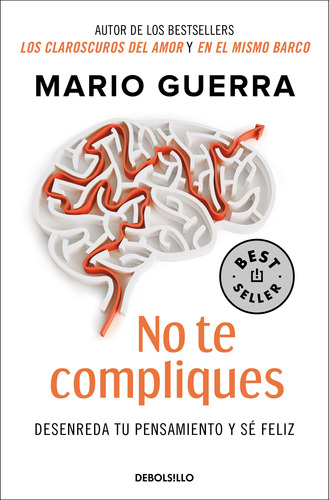 No te compliques: Desenreda tu pensamiento y sé feliz, de GUERRA, MARIO. Serie Bestseller Editorial Debolsillo, tapa blanda en español, 2022