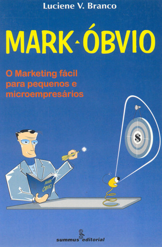 Mark-óbvio: marketing fácil para pequenos e microempresários, de Branco, Luciene V.. Editora Summus Editorial Ltda., capa mole em português, 1998