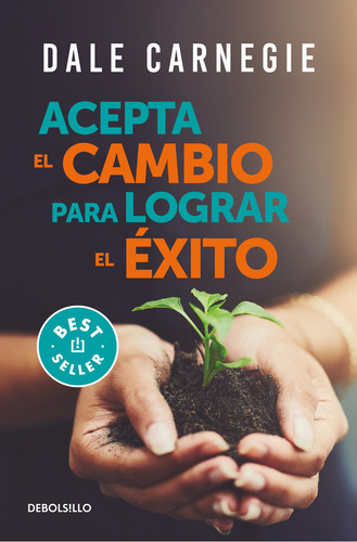 Acepta el cambio para lograr el exito - Accept Change and Succeed, de Dale Carnegie. Bestseller, vol. N/A. Editorial Penguin Random House Grupo Editorial, tapa blanda en español, 2022