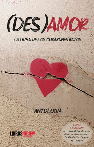 (des)amor. La Tribu De Los Corazones Rotos, De Antología, Varios Autores. Editorial Libros Indie, Tapa Blanda En Español