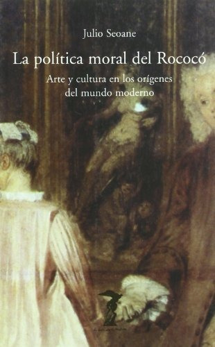 La Política Moral Del Rococó: Arte Y Cultura En Los Orígenes