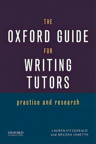 The Oxford Guide For Writing Tutors, De Lauren Fitzgerald. Editorial Oxford University Press Usa, Tapa Blanda En Inglés