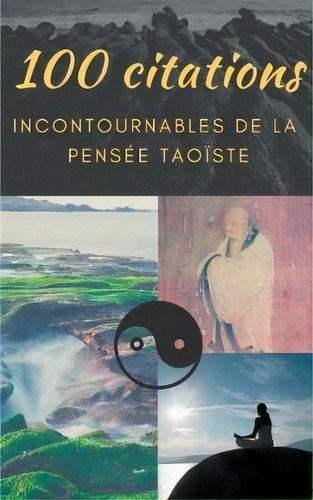 100 Citations Incontournables De La Pensee Taoiste : Guide De Poche De Sagesse Spirituelle, De Lao Tseu. Editorial Books On Demand, Tapa Blanda En Francés