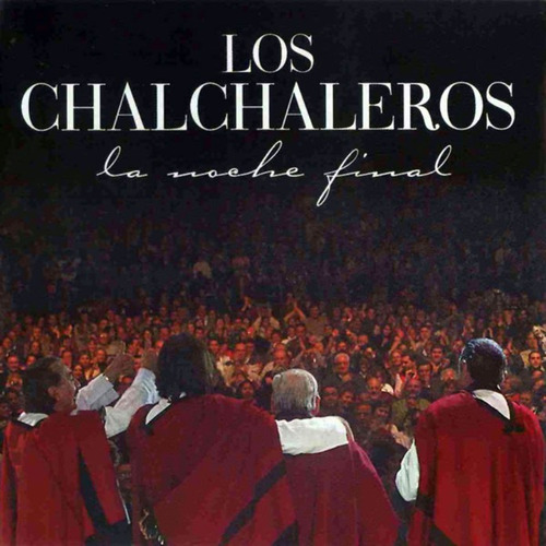 Los Chalchaleros* Cd: La Noche Final* Dbn 2004*