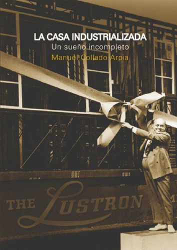 Libro - La Casa Industrializada, De Manuel Collado Arpia., 