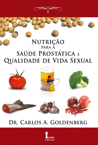 Nutricao Para A Saude Prostatica E Qualidade De Vida Sexual: Não Aplica, De Goldenberg., Vol. 1. Editorial Icone, Capa Mole Em Português