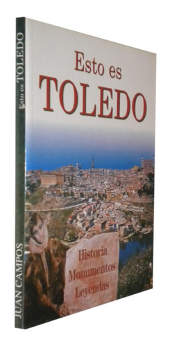 Esto Es Toledo Historia Monumentos Leyendas Juan Livro (