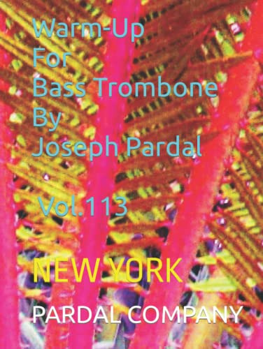 Warm-up For Bass Trombone By Joseph Pardal Vol 113: New York