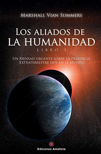 Los Aliados De La Humanidad 1 : Un Mensaje Urgente Sobre La