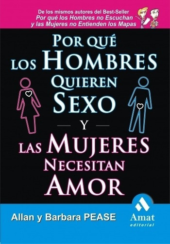 Por Que Los Hombres Quieren Sexo Y Las Mujeres Necesitan Amor - Allan Y Barbara Pease, De Pease, Allan. Editorial Amat, Tapa Blanda En Español, 2009