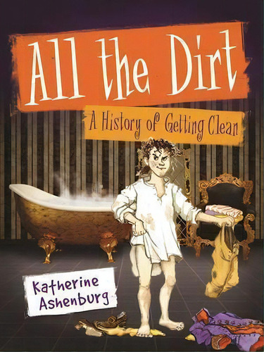 All The Dirt, De Katherine Ashenburg. Editorial Annick Press Ltd, Tapa Dura En Inglés