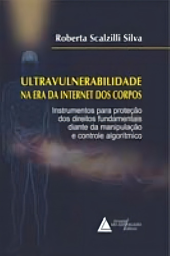 Ultravulnerabilidade Na Era Da Internet Dos Corpos - 01ed/23, De Silva, Roberta Scalzilli. Editorial Livraria Do Advogado Editora, Tapa Mole En Português