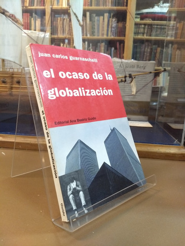 El Ocaso De La Globalización, Juan Carlos Guarnaschelli