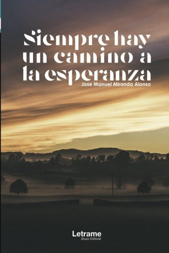 Siempre Hay Un Camino A La Esperanza -novela-