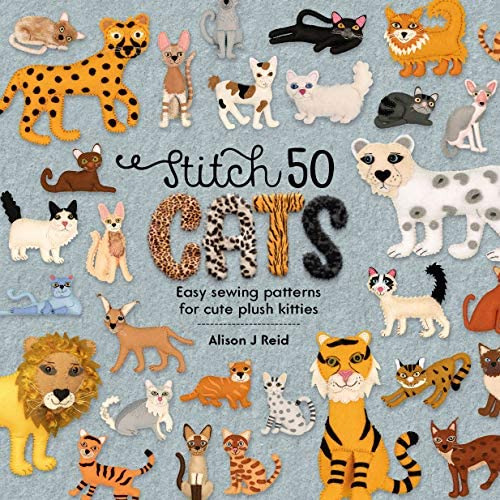 Stitch 50 Cats: Easy Sewing Patterns For Cute Plush Kitties (stitch 50, 2), De Reid, Alison J. Editorial David & Charles, Tapa Dura En Inglés