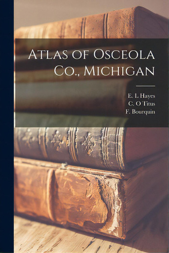 Atlas Of Osceola Co., Michigan, De Hayes, E. L.. Editorial Legare Street Pr, Tapa Blanda En Inglés