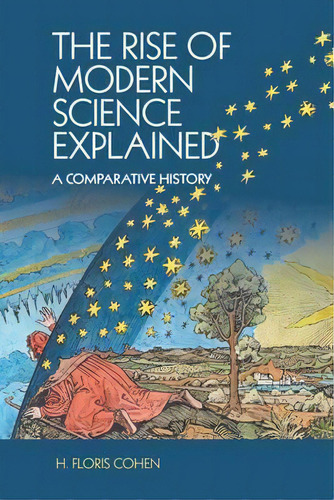 The Rise Of Modern Science Explained, De H. Floris Cohen. Editorial Cambridge University Press, Tapa Blanda En Inglés
