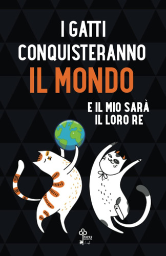 Libro: I Gatti Conquisteranno Il Mondo E Il Mio Sarà Il Loro