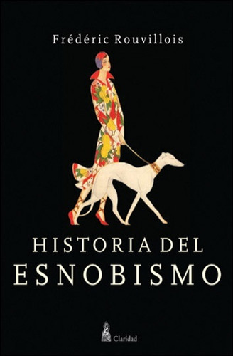 Historia Del Esnobismo, De Frédéric Rouvillois. Editorial Claridad En Español