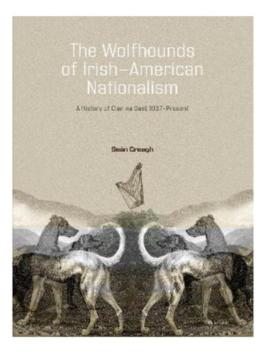 The Wolfhounds Of Irish-american Nationalism - Seán Cr. Eb16