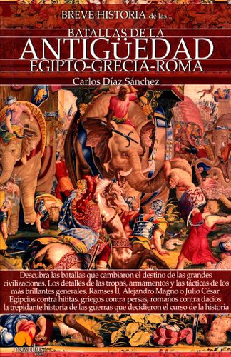 Breve Historia De Las Batallas De La Antigüedad. Egipto, Grecia Y Roma, De Diaz Sanchez, Carlos. Editorial Nowtilus, Tapa Blanda, Edición 1.0 En Español, 2018