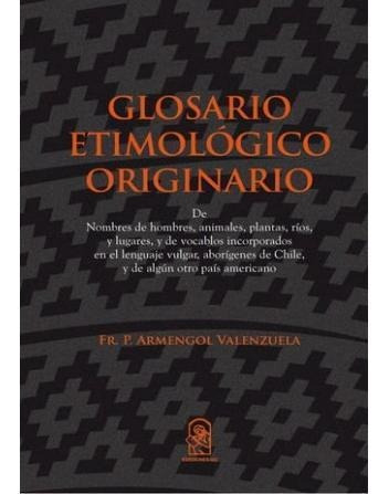 Glosario Etimológico Originario - Armengol Valenzuela