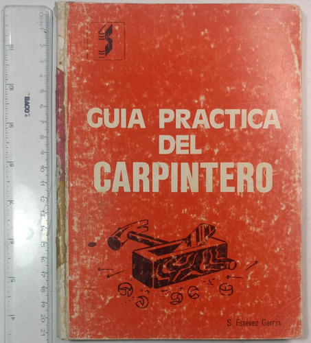 Guia Practica Del Carpintero, S. Estévez Garcia