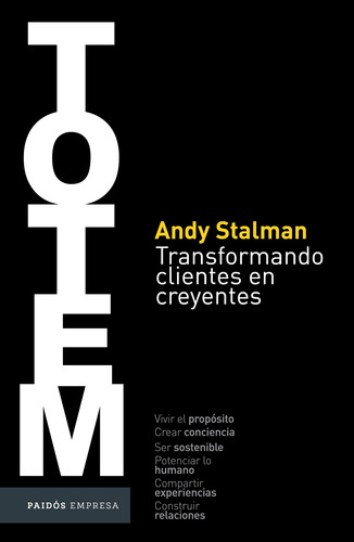 Totem: Transformando clientes en creyentes, de Stalman, Andy. Serie Empresa Editorial Paidos México, tapa blanda en español, 2021