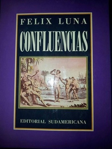Confluencias. Félix Luna. Ed Sudamericana. Tapa Dura.