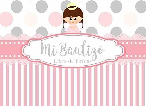 Mi Bautizo: Libro De Firmas, Recuerdos Y Consejos A Los Padr