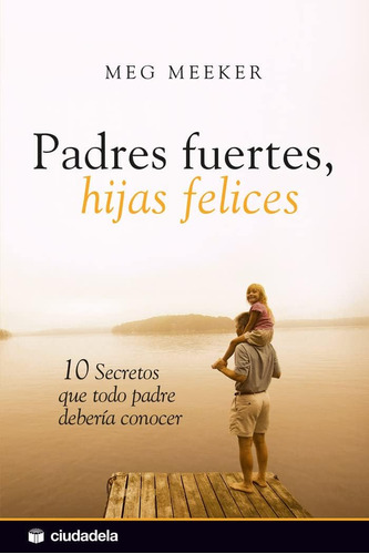 Libro: Padres Fuertes, Hijas Felices (spanish Edition)