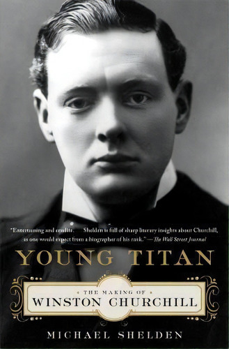Young Titan : The Making Of Winston Churchill, De Michael Shelden. Editorial Simon & Schuster, Tapa Blanda En Inglés