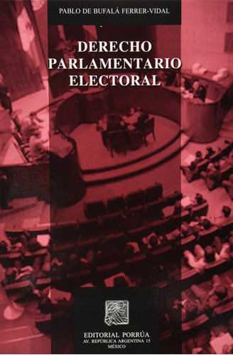 Derecho Parlamentario Electoral, De Pablo De Búfala Ferrer. Editorial Porrúa México En Español