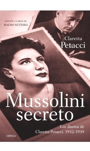 Mussolini Secreto, De Claretta Petacci. Editorial Crítica, Edición 1 En Español
