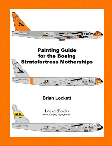 Painting Guide For The Boeing Stratofortress Motherships, De Lockett, Brian., Vol. 1. Editorial Brian Lockett, Tapa Blanda En Inglés
