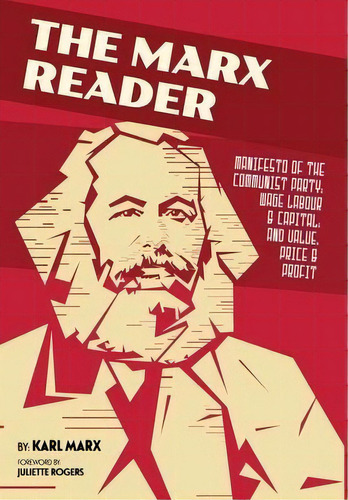 The Marx Reader : Manifesto Of The Communist Party; Wage Labour & Capital; And Value, Price & Profit, De Karl, Marx. Editorial Mockingbird Press, Tapa Dura En Inglés