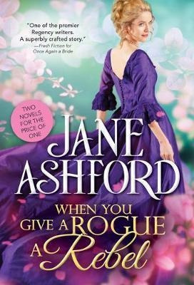When You Give A Rogue A Rebel - Jane Ashford