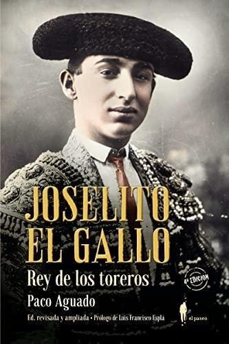 Libro: Joselito El Gallo, Rey De Los Toreros. Aguado, Paco. 