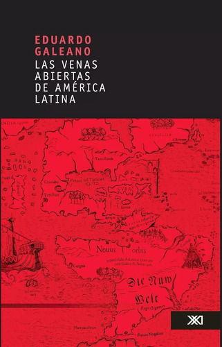 Las Venas Abiertas De América Latina. Eduardo Galeano 