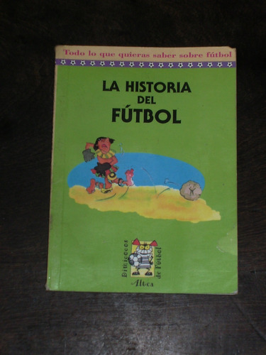 Todo Lo Que Quieras Saber... La Historia Del Futbol - Altea