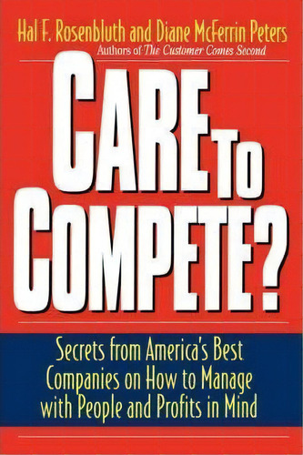 Care To Compete? : Secrets From America's Best Companies On How To Manage With People--and Profit..., De Hal F. Rosenbluth. Editorial Ingram Publisher Services Us, Tapa Blanda En Inglés