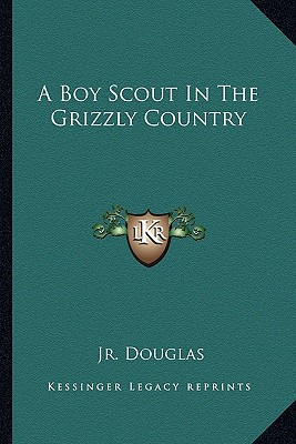 Libro A Boy Scout In The Grizzly Country - Douglas, Dick,...