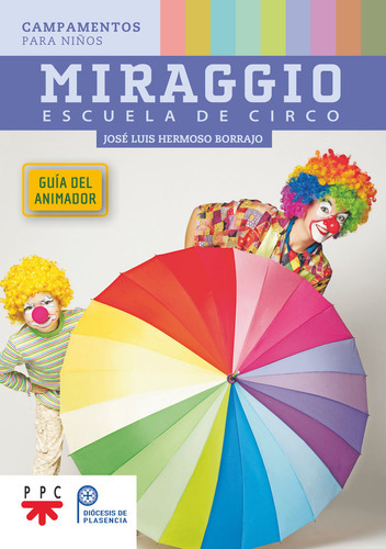 Miraggio Escuela De Circo Guia Del Animador, De Hermoso Borrajo, Jose Luis. Editorial Ppc Editorial, Tapa Blanda En Español
