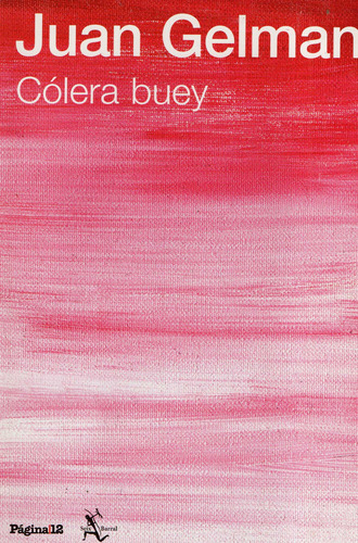 Gelman, Juan: Cólera Buey. Bs. As., Página 12, 2011. 218 Pág (Usado)