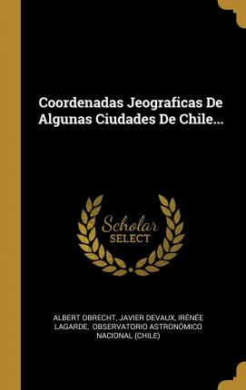 Libro Coordenadas Jeograficas De Algunas Ciudades De Chil...