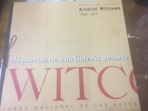 Memorias De Una Galeria De Arte Witcomb. 1896-1971