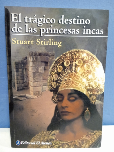 El Trágico Destino De Las Princesas Incas./ Stuart Stirling (Usado)