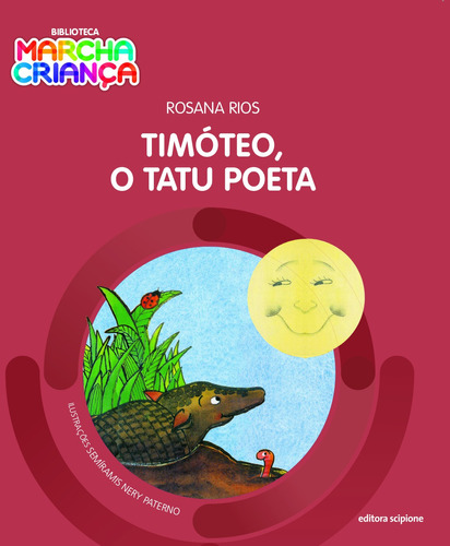 Timóteo, o tatu poeta, de Rios, Rosana. Série Biblioteca marcha criança Editora Somos Sistema de Ensino em português, 2016
