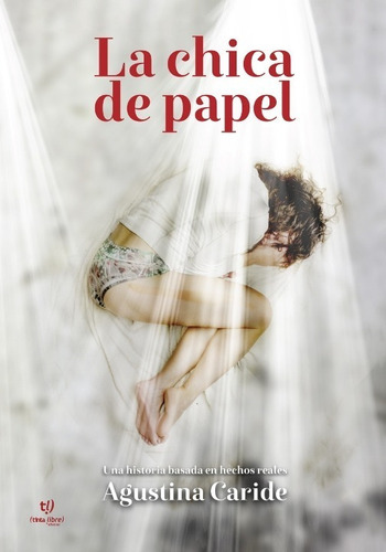 La Chica De Papel (basada En Una Historia Real), De Agustina Caride. Editorial Tinta Libre, Tapa Blanda En Español, 2020